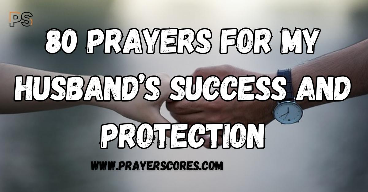 80 Prayers for My Husband’s Success and Protection