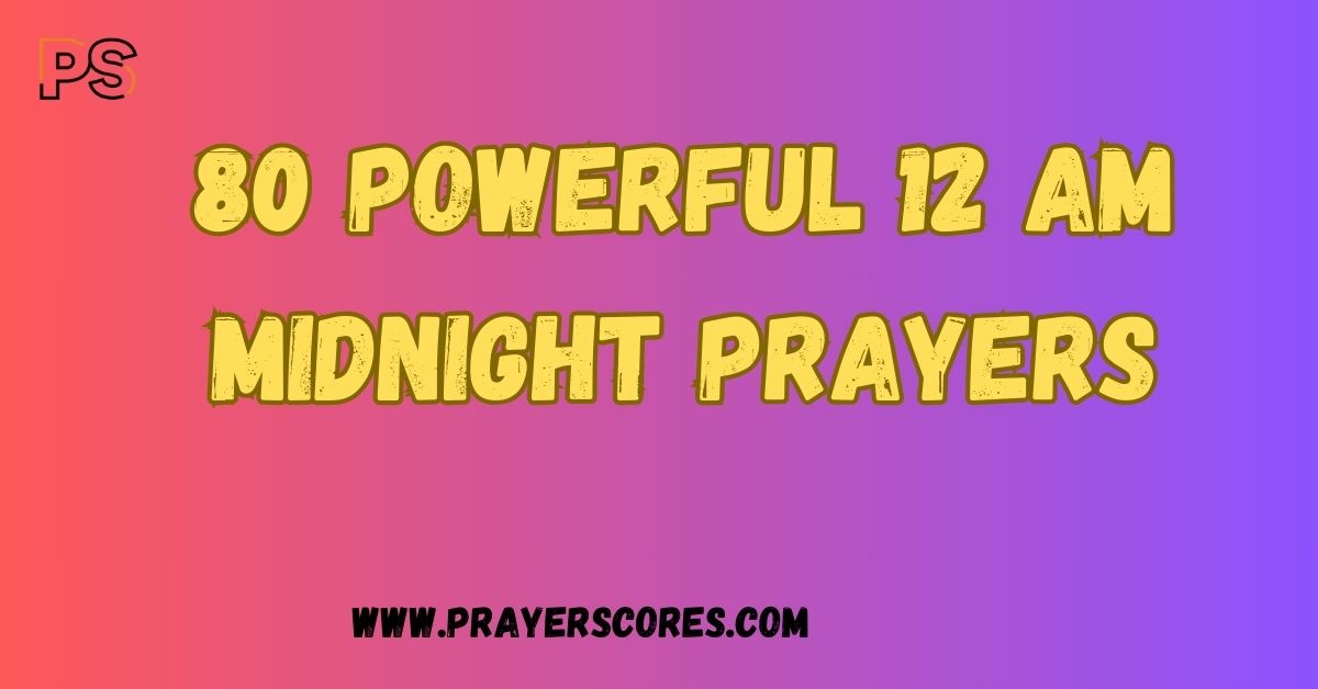 80 Powerful 12 AM Midnight Prayers for Breakthrough and Protection